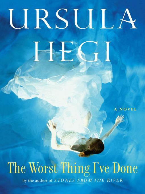 Title details for The Worst Thing I've Done by Ursula Hegi - Wait list